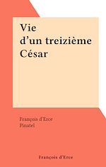 Télécharger le livre :  Vie d'un treizième César