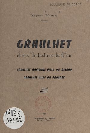 Téléchargez le livre :  Graulhet et ses industries du cuir, Graulhet ancienne ville du retard, Graulhet ville du progrès