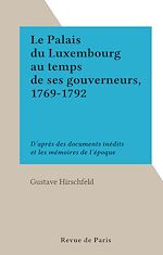 Télécharger le livre :  Le Palais du Luxembourg au temps de ses gouverneurs, 1769-1792