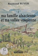 Télécharger le livre :  Souvenirs (1). Ma famille alsacienne et ma vallée vosgienne
