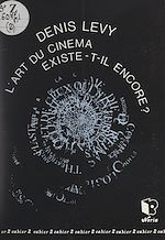 Télécharger le livre :  L'art du cinéma existe-t-il encore ?
