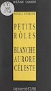 Télécharger le livre :  Petits rôles suivi de Blanche Aurore Céleste
