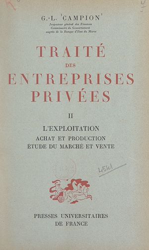 Téléchargez le livre :  Traité des entreprises privées (2). L'exploitation, achat et production, étude du marché et vente