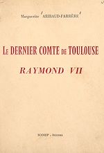 Télécharger le livre :  Le dernier comte de Toulouse, Raymond VII