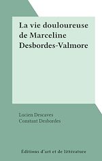 Télécharger le livre :  La vie douloureuse de Marceline Desbordes-Valmore
