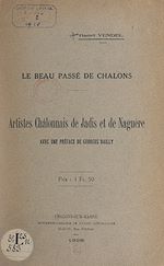 Télécharger le livre :  Le beau passé de Châlons : artistes châlonnais de jadis et de naguère