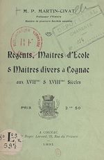Télécharger le livre :  Régents, maîtres d'école et maîtres divers, à Cognac, aux XVIIe et XVIIIe siècles