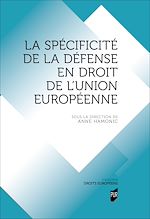 Télécharger le livre :  La spécificité de la défense en droit de l'Union européenne