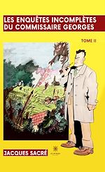 Télécharger le livre :  Les enquêtes incomplètes du commissaire Georges - Tome 2