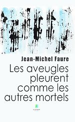 Download this eBook Les aveugles pleurent comme les autres mortels