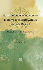 Télécharger le livre :  Histoires irrévérencieuses d'un parcours initiatique dans le Bwamu - Tome 1