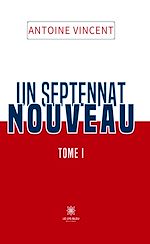Download this eBook Un septennat nouveau - Tome 1