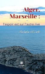 Download this eBook Alger, Marseille : l'espoir est sur l'autre rive