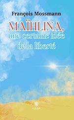 Download this eBook Maïhlina, une certaine idée de la liberté