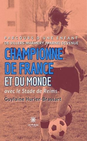 Download the eBook: Parcours d'une enfant de Villers-Marmery (Marne) devenue Championne de France et du monde avec le Stade de Reims