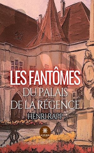 Téléchargez le livre :  Les fantômes du palais de la Régence