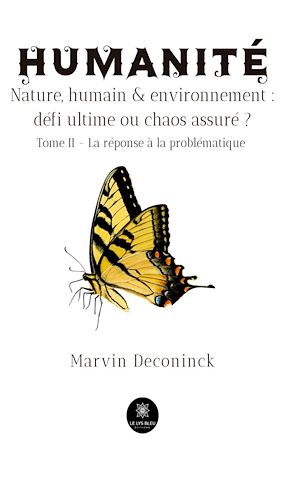 Téléchargez le livre :  Humanité - Nature, humain & environnement : défi ultime ou chaos assuré ? - Tome 2