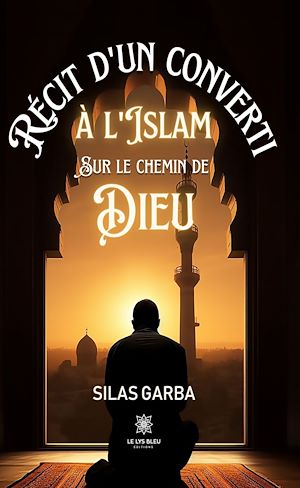 Téléchargez le livre :  Récit d'un converti à l'islam sur le chemin de Dieu
