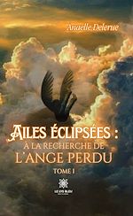 Download this eBook Ailes éclipsées : à la recherche de l'ange perdu - Tome 1
