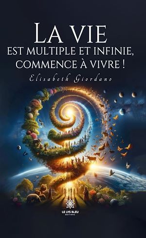 Téléchargez le livre :  La vie est multiple et infinie, commence à vivre !