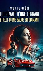 Download this eBook Lui rêvait d'une Ferrari et elle d'une bague en diamant