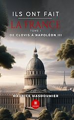 Télécharger le livre :  Ils ont fait la France - Tome 1