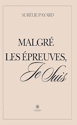 Download this eBook Malgré les épreuves, je suis