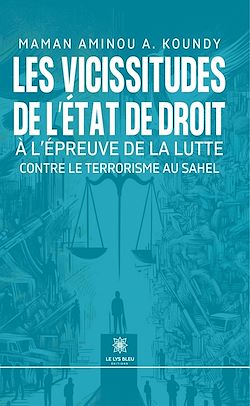 Télécharger le livre :  Les vicissitudes de l'État de droit à l'épreuve de la lutte contre le terrorisme au Sahel