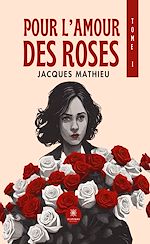 Télécharger le livre :  Pour l'amour des roses - Tome 1