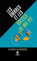 Télécharger le livre :  Les ombres et les soleils de ma vie