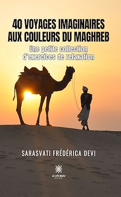 Télécharger le livre :  40 voyages imaginaires aux couleurs du Maghreb