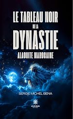 Download this eBook Le tableau noir de la dynastie alaouite marocaine