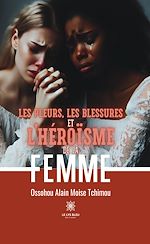 Download this eBook Les pleurs, les blessures et l'héroïsme de la femme