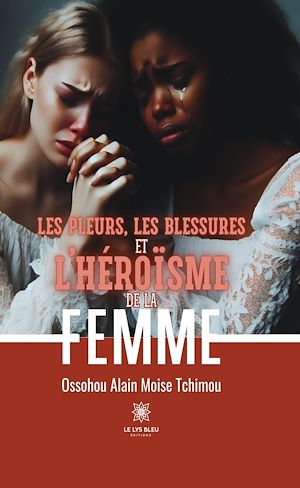 Download the eBook: Les pleurs, les blessures et l'héroïsme de la femme