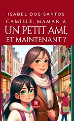 Télécharger le livre :  Camille, maman a un petit ami, et maintenant ?