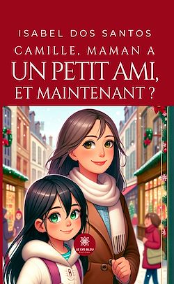 Télécharger le livre :  Camille, maman a un petit ami, et maintenant ?