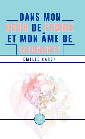 Téléchargez le livre :  Dans mon cœur de femme et mon âme de soignante