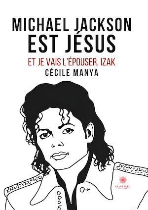 Téléchargez le livre :  Michael Jackson est Jésus et je vais l'épouser,Izak