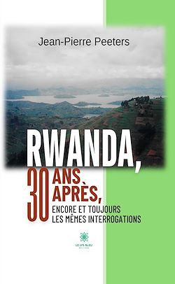 Télécharger le livre :  Rwanda, 30 ans après, encore et toujours les mêmes interrogations