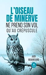 Télécharger le livre :  L'oiseau de minerve ne prend son vol qu'au crépuscule