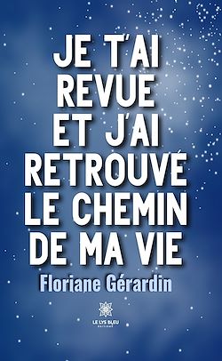 Télécharger le livre :  Je t'ai revue et j'ai retrouvé le chemin de ma vie