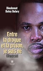 Télécharger le livre :  Entre la drogue et la prison, je suis né