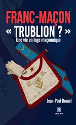 Télécharger le livre :  Franc-maçon « Trublion ? »