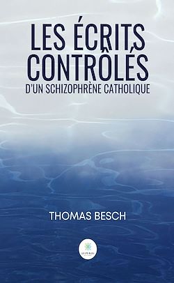Télécharger le livre :  Les écrits contrôlés d'un schizophrène catholique
