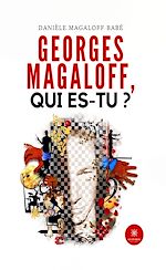 Télécharger le livre :  Georges Magaloff, qui es-tu ?