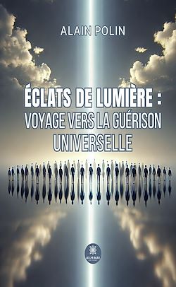 Télécharger le livre :  Éclats de lumière : voyage vers la guérison universelle