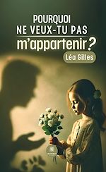 Télécharger le livre :  Pourquoi ne veux-tu pas m'appartenir ?
