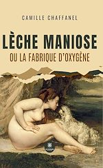 Télécharger le livre :  Lèche maniose ou la fabrique d'oxygène