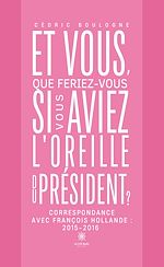 Télécharger le livre :  Et vous, que feriez-vous si vous aviez l'oreille du président ?