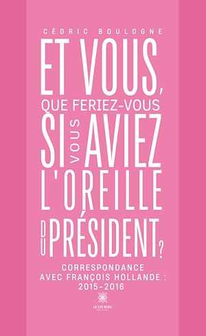 Téléchargez le livre :  Et vous, que feriez-vous si vous aviez l'oreille du président ?